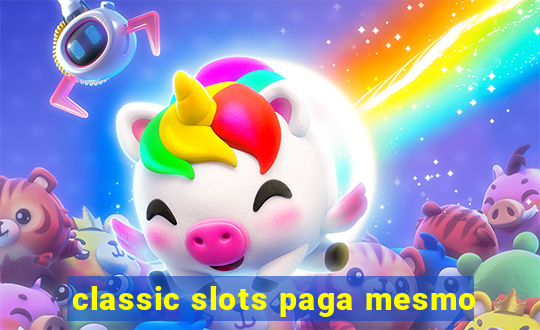 classic slots paga mesmo